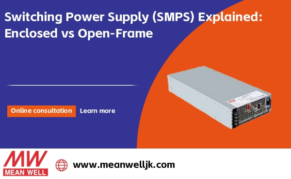 Switching Power Supply (SMPS) Explained: Enclosed vs Open-Fr